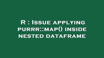 R : Issue applying purrr::map() inside nested dataframe