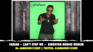 Fabian -- Can't Stop We - Kingston Bridge Riddim - January 2014