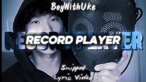 BoyWithUke - Record Player [SNIPPET] (Lyric Video)