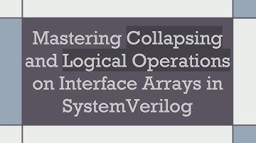Mastering Collapsing and Logical Operations on Interface Arrays in SystemVerilog
