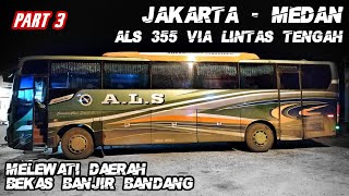 3 Hari 3 Malam Naik Bus Als 355 Jakarta - Medan Via Lintas Tengah Sumatera Lintas Dua Danau Part 3