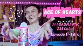 Ace of Hearts: A Podcast for Alloromantic Asexuals - Episode 1 (Intro)