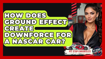 How Does Ground Effect Create Downforce For A NASCAR Car? - Pit Stop Chronicles