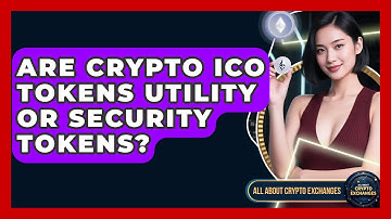 Are Crypto ICO Tokens Utility Or Security Tokens? - All About Crypto Exchanges