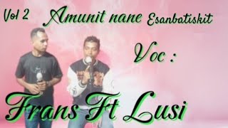 Amunit nane esanbatiskit()Voc : Frans Ft Lusi