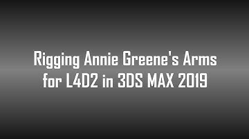 Rigging Annie Greenes Arms for L4D2 in 3DS MAX 2019