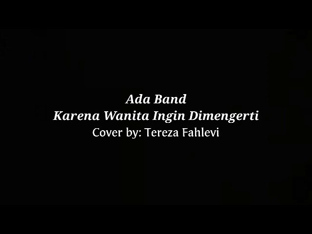 Ada Band Karena Wanita Ingin Dimengerti  Cover by: Tereza Fahlevi  (LIRIK) class=