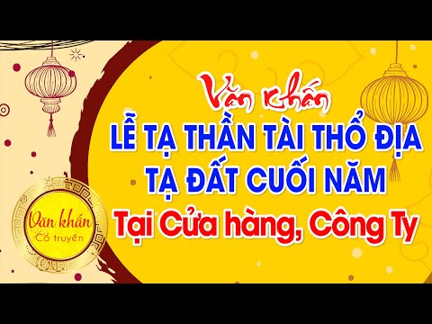 Văn Khấn LỄ TẠ THẦN TÀI THỔ ĐỊA, Tạ Đất Tại CÔNG TY, CỬA HÀNG Cuối Năm 🙏 Văn Khấn Cổ Truyền