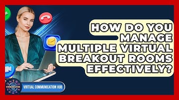 How Do You Manage Multiple Virtual Breakout Rooms Effectively? - Virtual Communication Hub