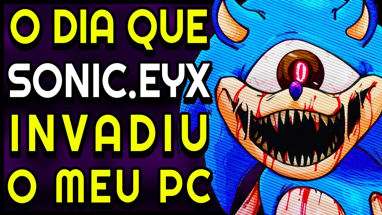 NOVO SONIC.EYX (EYX) O SONIC MAIS ASSUTADOR! HISTORIA, CURIOSIDADE