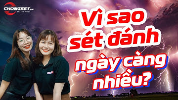Top 3 nguyên nhân Sét đánh ngày càng nhiều khiến ai cũng LO NGẠI - Chống sét VN