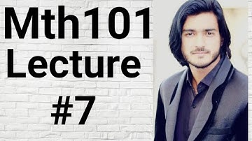 Mth101 lecture# 7