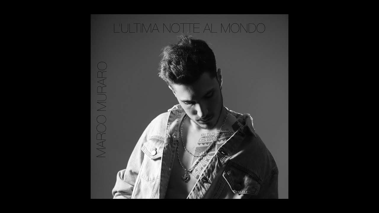Marco Muraro L'Ultima Notte al Mondo (Lyric Video) YouTube Marco Muraro L'Ultima Notte al Mondo (Lyric Video) YouTube