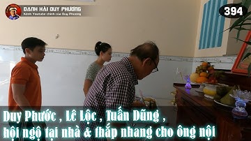 394 - Duy Phước , Lê Lộc , Tuấn Dũng hội ngộ tại nhà ba Duy Phương thắp nhang ngày giỗ Ông Nội