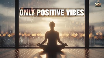 Only Positive Vibes | Divine Meditation Music | Calm Energy & Healing Vibration