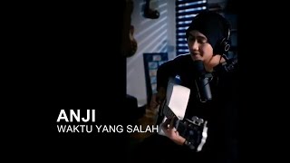 FIERSA BESARI - WAKTU YANG SALAH (Cover By ANJI)