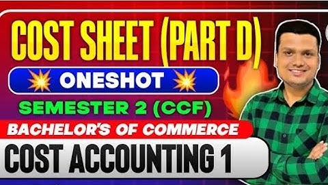 Cost Sheet Part - D | One shot | Cost Accounting Sem-2 | Bcom Semester -2