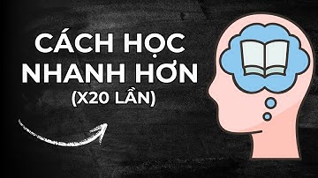 Cách Học Bất Cứ Điều Gì Cũng Nhanh Hơn (X20 Lần)