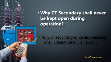 WHY CT SECONDARY IS NOT KEPT OPEN CIRCUITED//WHEN SECONDARY OF A CT SHOULD NEVER DISCONNECTED