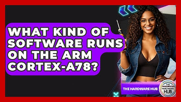 What Kind Of Software Runs On The ARM Cortex-A78? - The Hardware Hub