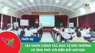 Tập huấn công tác bảo vệ môi trường và ứng phó với biến đổi khí hậu