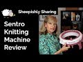 First Sentro Knitting Machine Review