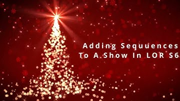 Add Sequences to Show in LOR S6