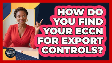 How Do You Find Your ECCN For Export Controls? - Business Law Pros