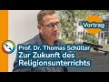 VORTRAG von Prof. Dr. Thomas Schüller: Zur Zukunft des Religionsunterrichts