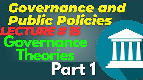 Governance and Public Policies | Lecture #15 - Governance Theories Part 1 for CSS UPSC PMS