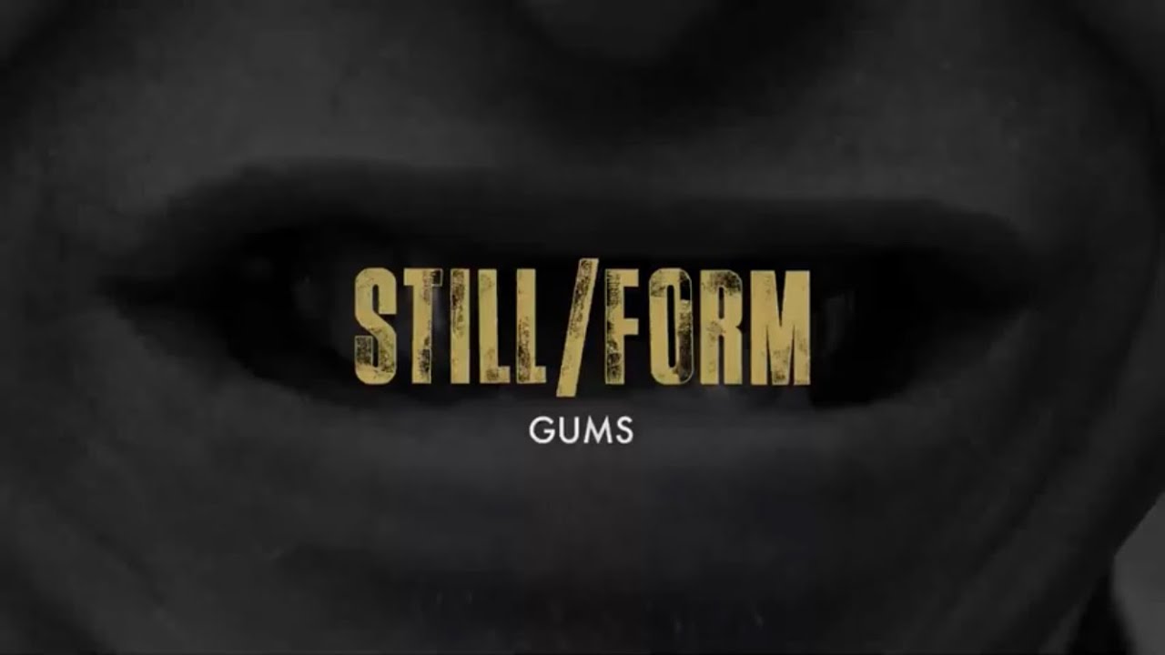 Still / Form "Gums"