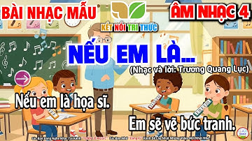 Nếu Em Là - Nhạc Mẫu | Âm Nhạc Lớp 4 | Chủ Đề 3: Thầy Cô Với Chúng Em | Kết Nối Tri Thức