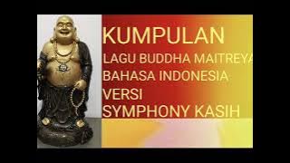 KUMPULAN LAGU BUDDHA MAITREYA BAHASA INDONESIA VERSI SYMPHONY KASIH