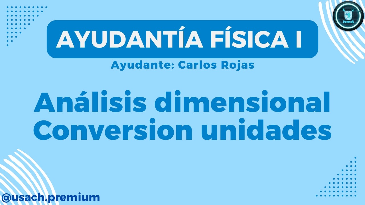 Física 1- Ayudantía 1: Análisis dimensional/conversión unidades parte 1 [Carlos Rojas]