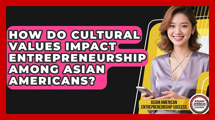 How Do Cultural Values Impact Entrepreneurship Among Asian Americans?