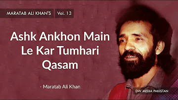 Ashk Ankhon Main Le Kar Tumhari Qasam | Maratab Ali Khan - Vol. 13