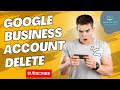How To Google  Business  Account Delete 2023 । By  @developeramir_74