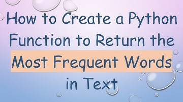 How to Create a Python Function to Return the Most Frequent Words in Text