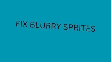 how to fix blurry sprites in godot 4.2