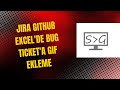 Jira Github Excel'de Bug Ticket'a Gif Ekleme
