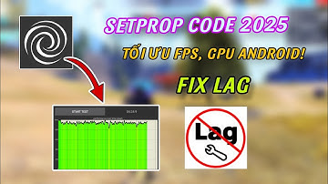 🔧 Code Setprop 2025 - Không Cần Root, Tối Ưu FPS Máy - Tối Ưu GPU Android - Fix Lag Cho Máy Yếu ✅