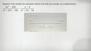 Question Fully simplify the expression below and write your answer as a single fraction. (6x^2-216)/