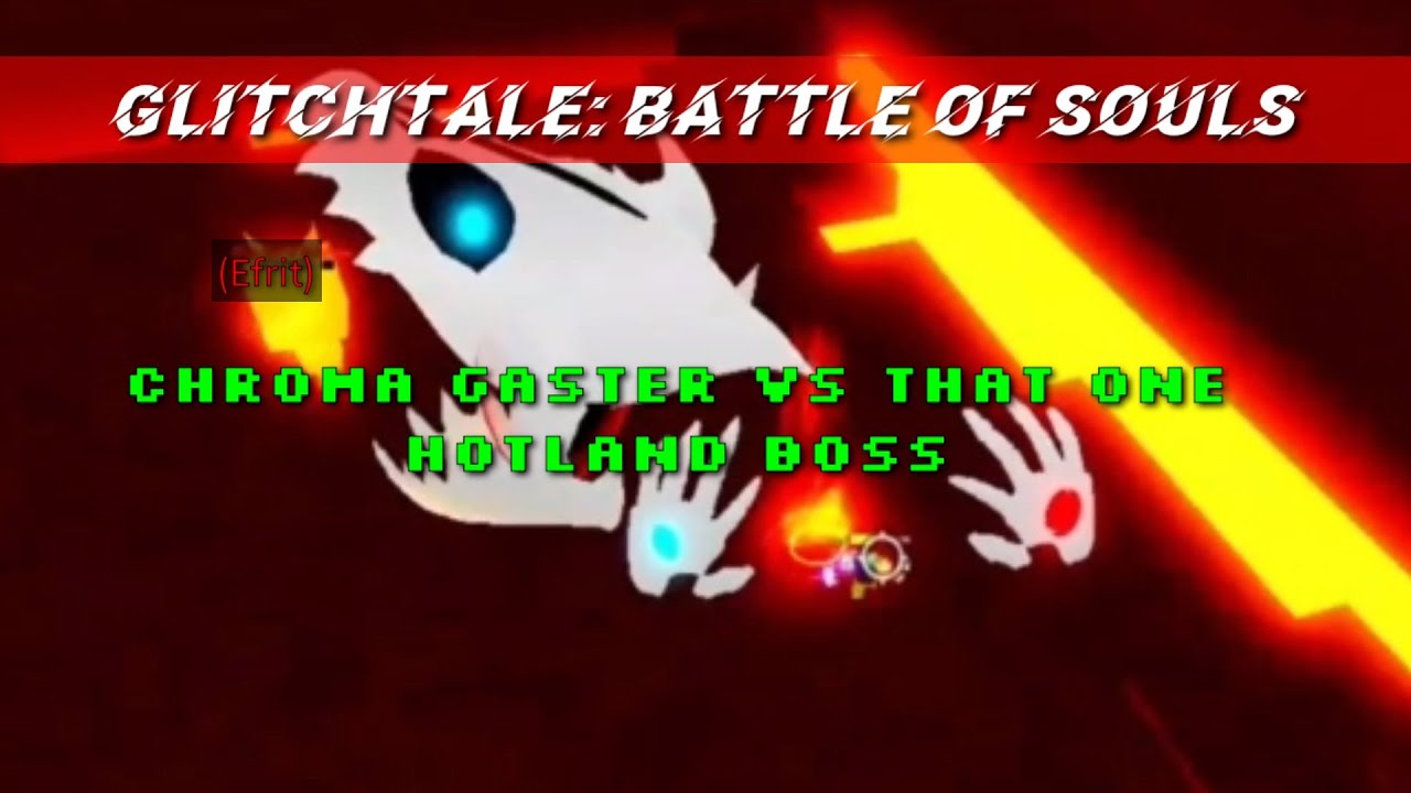Glitchtale Battle Of Souls Chroma Gaster Vs That One Hotland Boss Youtube - roblox glitchtale battle of souls gaster