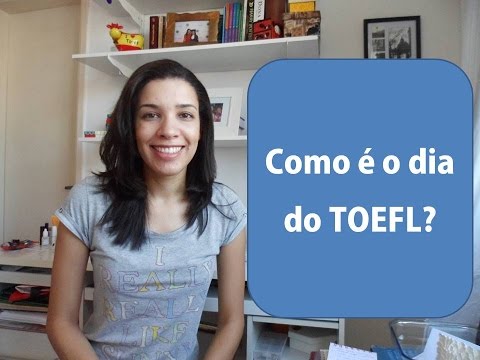 Como é o dia da prova do TOEFL