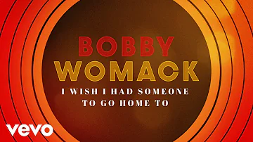 Bobby Womack - I Wish I Had Someone To Go Home To (Official Lyric Video)