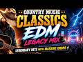 Country Music Classics EDM Legacy Mix ⚡ | Legendary Hits with Massive Drops