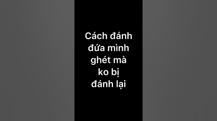 Cách đánh đứa mình ghét mà không bị đánh lại | NING