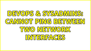 DevOps & SysAdmins: Cannot PING between two network interfaces