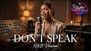 Don’t Speak – Smooth R&B Cover by Rhythm Mozaic | No Doubt Classic