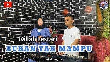 🔰BUKAN TAK MAMPU ~ Cipt : Zoel Anggara ~ Cover : Dillah Lestari ~ Arr : Andri khan
